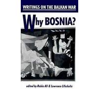 Why Bosnia?: Writings on the Balkan War