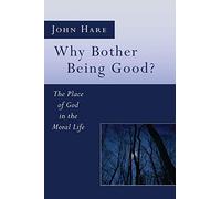 Why Bother Being Good?: The Place of God in the Moral Life