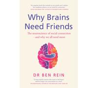 Why Brains Need Friends : The neuroscience of social connection - and why we all need more