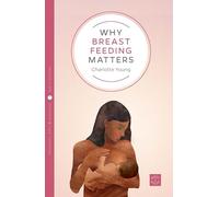 Why Breastfeeding Matters (Pinter & Martin Why it Matters: 7): 5