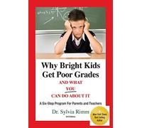Why Bright Kids Get Poor Grades and What You Can Do About It: A Six-Step Program for Parents and Teachers (3rd Edition)