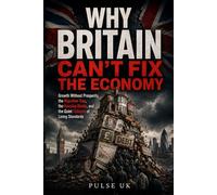 Why Britain Can’t Fix the Economy: Growth Without Prosperity, the Migration Trap, the Housing Divide, and the Quiet Collapse of Living Standards
