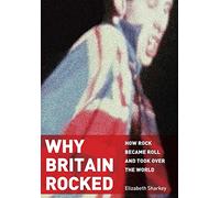 Why Britain Rocked: How Rock Became Roll and Took over the World