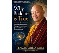 Why Buddhism is True: Exploring Consciousness Through Neuroscience, Quantum Physics, and Buddhist Insight (The Enlightened Mind Series)