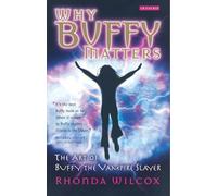 Why Buffy Matters: The Art of Buffy the Vampire Slayer