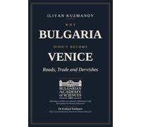 Why Bulgaria Didn’t Become Venice: Roads, Trade and Dervishes