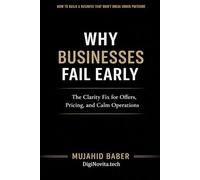 WHY BUSINESSES FAIL EARLY: The Clarity Fix for Offers, Pricing, and Calm Operations (Agile Business Chase (ABC))