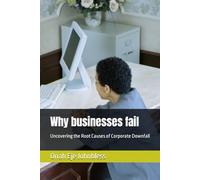 Why businesses fail: Uncovering the Root Causes of Corporate Downfall