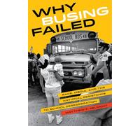 Why Busing Failed: Race, Media, and the National Resistance to School Desegregation: 42 (American Crossroads)