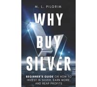Why Buy Silver: Beginner’s Guide on How to Invest in Silver, Earn More, and Reap Profits (Kenosis Books: Investing in Unpredictable Markets)
