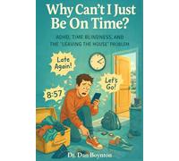 Why Can’t I Be On Time?: ADHD, Time Blindness, and the “Leaving the House” Problem (Why Can't I Just...)