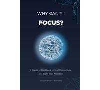 Why Can’t I Focus?: A Practical Workbook to Beat Distractions and Train Your Attention