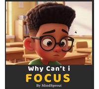 Why Can’t I Focus?: A simple story to help kids build focus and attention