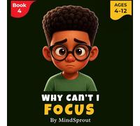 Why Can’t I Focus?: An illustrated Story to Help Children Improve Attention, Build Concentration, and Stay Focused on Tasks