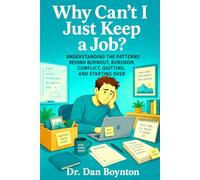 Why Can’t I Just Keep a Job?: Understanding the Patterns Behind Burnout, Boredom, Conflict, Quitting, and Starting Over