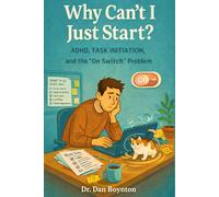 Why Can’t I Just Start?: ADHD, Task Initiation, and the “On Switch” Problem