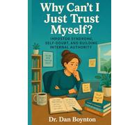 Why Can’t I Just Trust Myself?: The Self-Trust Gap, Impostor Syndrome, and Building Internal Authority