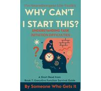 Why Can’t I Start This?: How to Overcome Executive Dysfunction, Freeze Response, and Task Paralysis with Gentle Tools for Neurodivergent Minds (The Neurodivergent Life Series)