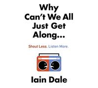 Why Can’t We All Just Get Along: Shout Less. Listen More. – Harper Collins Publishers