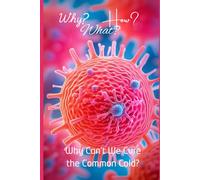 Why Can’t We Cure the Common Cold?: Inside the Endless Fight Against Humanity’s Smallest Foe