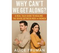 Why Can’t We Get Along?: A Real Talk Guide to Healing the Divide Between Men and Women