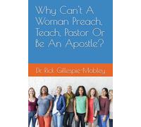 Why Can't A Woman Preach, Teach, Pastor Or Be An Apostle?