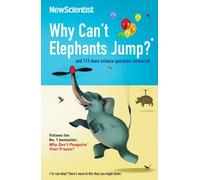 Why Can't Elephants Jump?: and 113 more science questions answered (New Scientist) by New Scientist (2010-10-07)