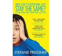 Why Can't Everything Just Stay the Same?: And Other Things I Shout When I Can't Cope