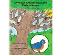 Why Can't Grandma Bluebird Remember Me: A Story of Dementia and Loss