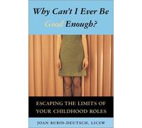 Why Can't I Ever be Good Enough?: Escaping the Limits of Your Childhood Roles
