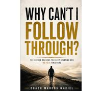 Why Can't I Follow Through?: Discover Why Motivation Fails-and How to Finally Build Lasting Discipline