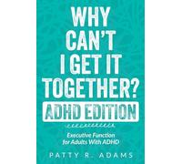 Why Can't I Get It Together? (ADHD Edition): Executive Function for Adults With ADHD (Thriving with ADHD)