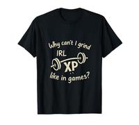 Why Can't I Grind IRL XP Barbell Gamer Design T-Shirt