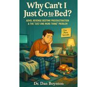Why Can't I Just Go to Bed?: ADHD, Revenge Bedtime Procrastination, and the "Just One More Thing"