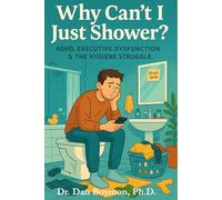 Why Can't I Just Shower?: ADHD, Executive Dysfunction & the Hygiene Struggle