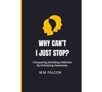Why Can't I Just Stop?: Conquering Gambling Addiction By Embracing Awareness.