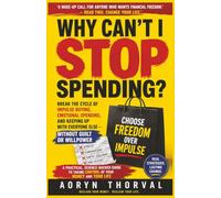 Why Can't I Stop Spending?: Break the Cycle of Impulse Buying, Emotional Spending, and Keeping Up With Everyone Else - Without Guilt or Willpower (The Hidden Career Walls Series by Aoryn Thorval)