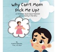 Why Can't Mom Pick Me Up?: A Children's Book About Bedrest and a Sibling in the NICU