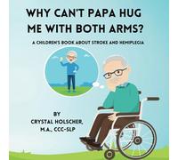 Why Can't Papa Hug Me With Both Arms?: A Children's Book About Stroke and Hemiplegia