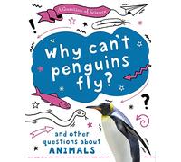 Why can't penguins fly? And other questions about animals