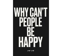 WHY CAN'T PEOPLE BE HAPPY