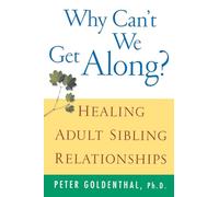 Why Can't We Get Along? Healing Adult Sibling Relationships