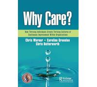Why Care?: How Thriving Individuals Create Thriving Cultures of Continuous Improvement Within Organizations