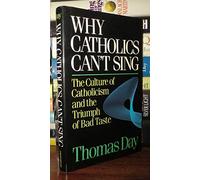 Why Catholics Can't Sing: The Culture of Catholicism and the Triumph of Bad Taste