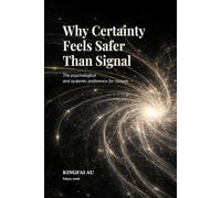 Why Certainty Feels Safer Than Signal: The psychological and systemic preference for closure (Uncertainty & Rule Impulse)