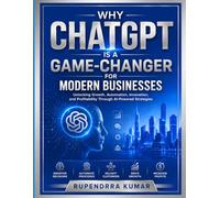 Why ChatGPT Is a Game-Changer for Modern Businesses Unlocking Growth, Automation, Innovation, and Profitability Through AI-Powered Strategies