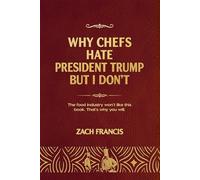 Why Chefs Hate President Trump But I Don't