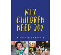 Why Children Need Joy : The fundamental truth about childhood