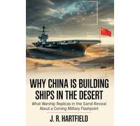 Why China Is Building Ships in the Desert?: What Warship Replicas in the Sand Reveal About a Coming Military Flashpoint and the Stakes for Taiwan, the U.S., and Global Power