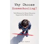 Why Choose Homeschooling?: Valid Reasons for Home Education Supported by Media Stories (Homeschool Easy)